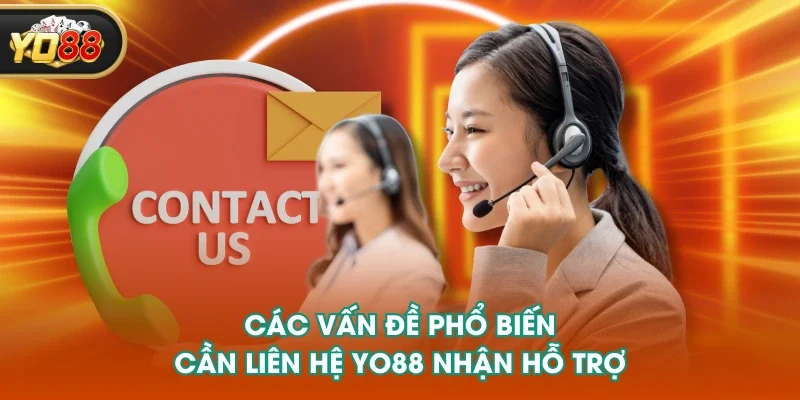 Các vấn đề phổ biến cần liên hệ YO88 nhận hỗ trợ Các vấn đề phổ biến cần liên hệ YO88 nhận hỗ trợ