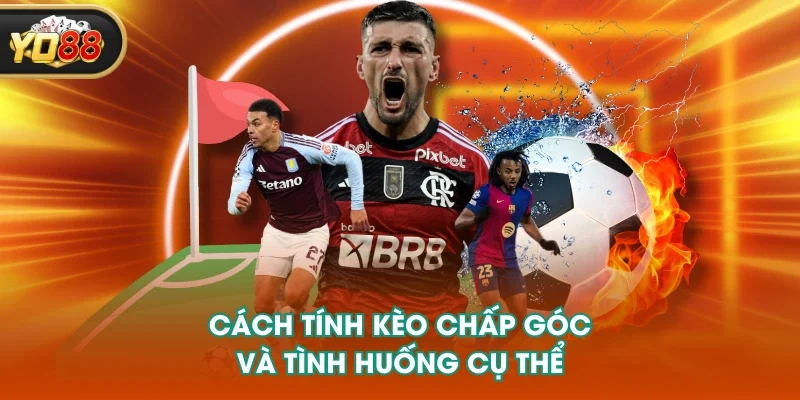 Cách tính kèo chấp góc và tình huống cụ thể Cách tính kèo chấp góc và tình huống cụ thể