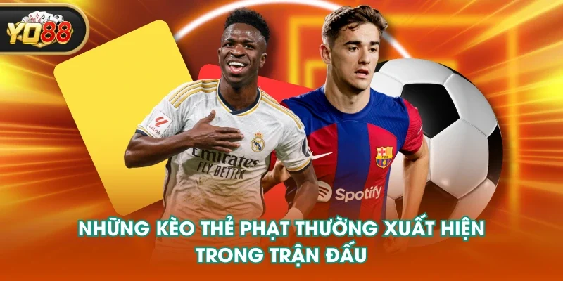 Những kèo thẻ phạt thường xuất hiện trong trận đấu Những kèo thẻ phạt thường xuất hiện trong trận đấu