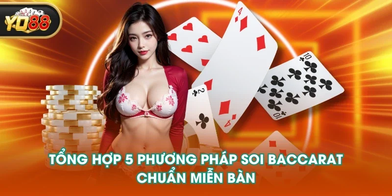 Tổng hợp 5 phương pháp soi Baccarat chuẩn miễn bàn Tổng hợp 5 phương pháp soi Baccarat chuẩn miễn bàn