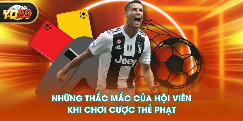 Những thắc mắc của hội viên khi chơi cược thẻ phạt Những thắc mắc của hội viên khi chơi cược thẻ phạt